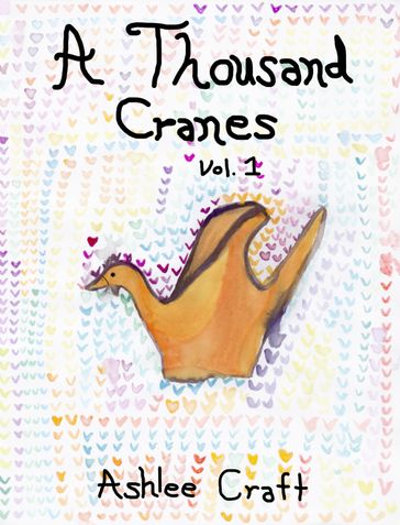 A Thousand Cranes, Volume 1 - Ashlee Craft