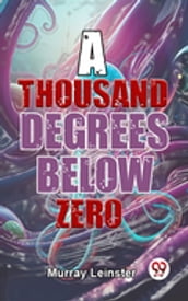 A Thousand Degrees Below Zero