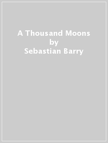 A Thousand Moons - Sebastian Barry