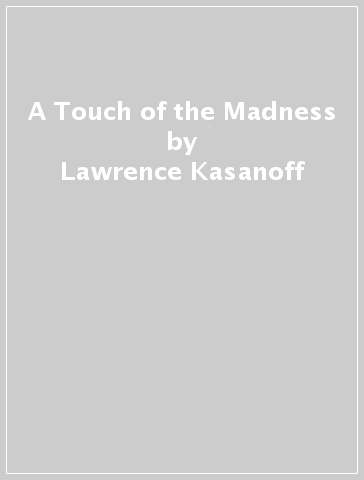 A Touch of the Madness - Lawrence Kasanoff