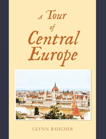 A Tour of Central Europe - Glynn Baugher