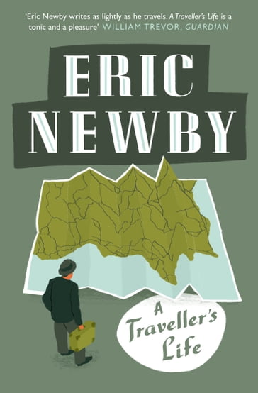 A Traveller's Life - Eric Newby