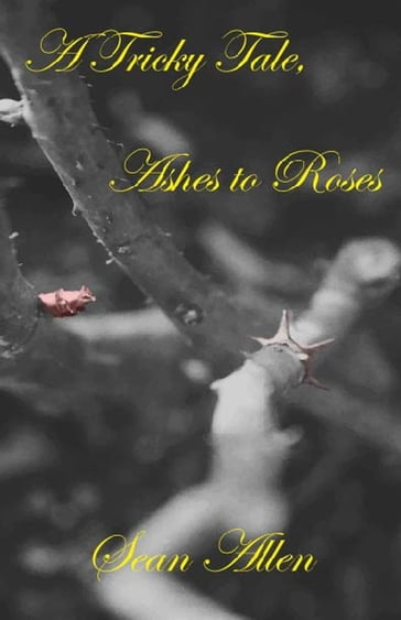 A Tricky Tale, Ashes to Roses - Sean Allen