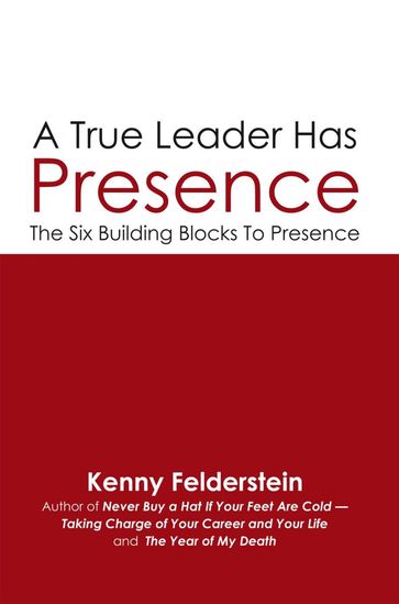 A True Leader Has Presence - Kenny Felderstein