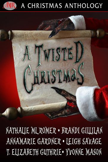 A Twisted Christmas - Nathalie ML Romer - Brandi Gillilan - AnnaMarie Gardner - Leigh Savage - T. Elizabeth Guthrie - Yvonne Mason