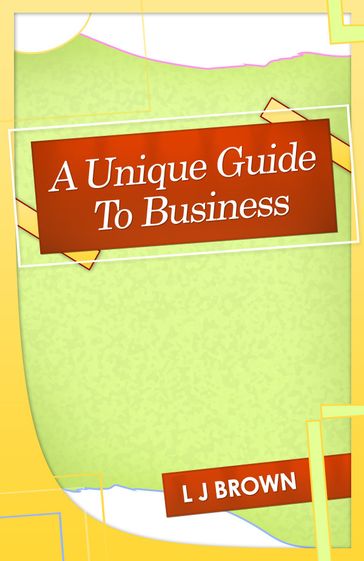 A Unique Guide To Business - Lincoln Brown