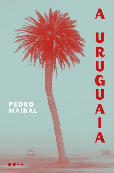 A Uruguaia - Pedro Mairal