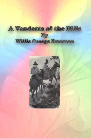 A Vendetta of the Hills - Willis George Emerson