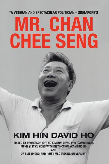 "A Veteran and Spectacular Politician  Singapore's Mr. Chan Chee Seng - Kim Hin David HO