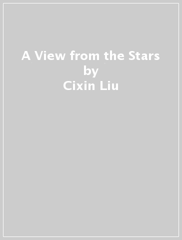 A View from the Stars - Cixin Liu