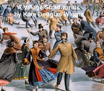 A Village Stradivarius - Kate Douglas Wiggin