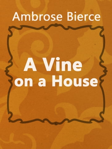 A Vine on a House - Ambrose Bierce