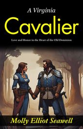 A Virginia Cavalier : Love and Honor in the Heart of the Old Dominion.