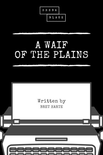 A Waif of the Plains - Bret Harte - Sheba Blake