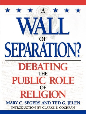 A Wall of Separation? - Mary Segers - University of Nevada  Las Vegas Ted G. Jelen - Texas Tech University Clarke E. Cochran