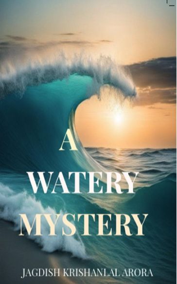 A Watery Mystery - Jagdish Krishanlal Arora