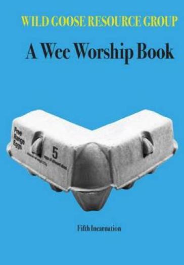 A Wee Worship Book - Wild Goose Resource Group