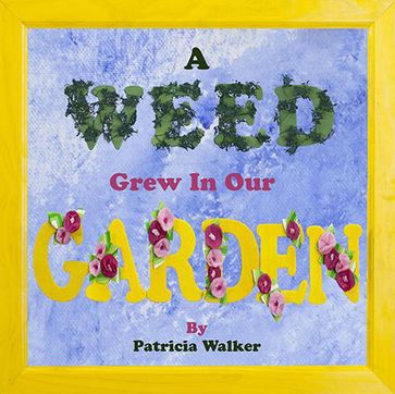 A Weed Grew In Our Garden - Patricia Branigan