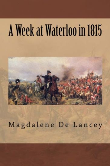 A Week at Waterloo in 1815 - Magdalene de Lancey