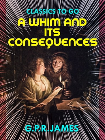 A Whim, and Its Consequences - G.P.R. James