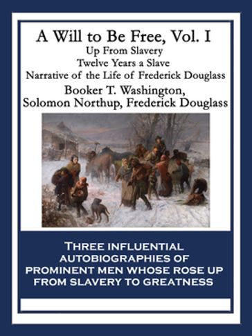 A Will to Be Free, Vol. I - Booker T. Washington - Frederick Douglass - Solomon Northup