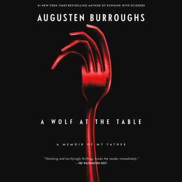 A Wolf at the Table - Augusten Burroughs