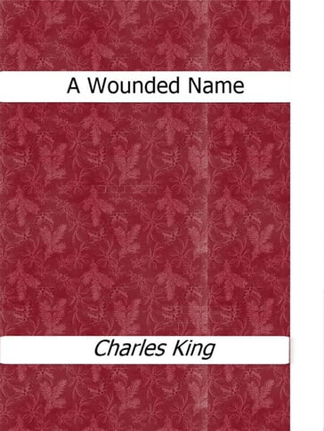 A Wounded Name - Charles King