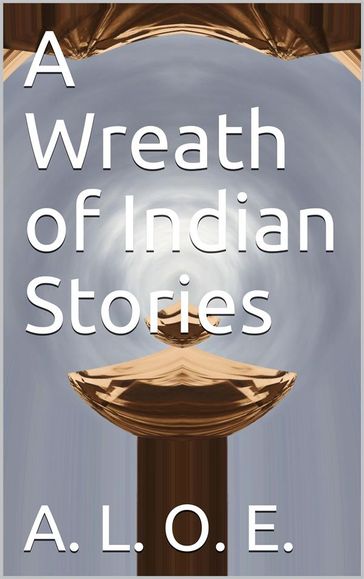 A Wreath of Indian Stories - A. L. O. E.