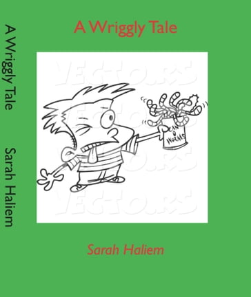 A Wriggly Tale - Sarah Haliem