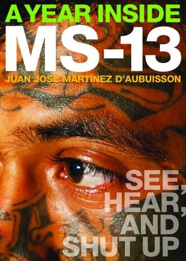 A Year Inside MS-13 - Juan José Martínez dAubuisson