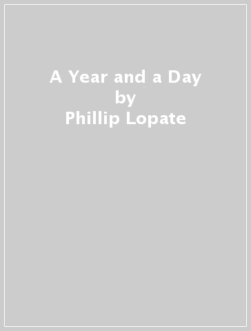 A Year and a Day - Phillip Lopate