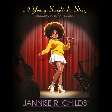 A Young Songbird's Story - Jannise R. Childs