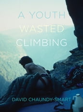 A Youth Wasted Climbing