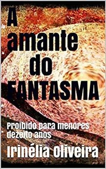 A amante do fantasma - Irinélia Oliveira