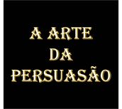 A arte da persuasão