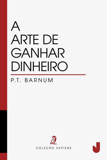 A arte de ganhar dinheiro - P. T. Barnum - Phineas Taylor Barnum