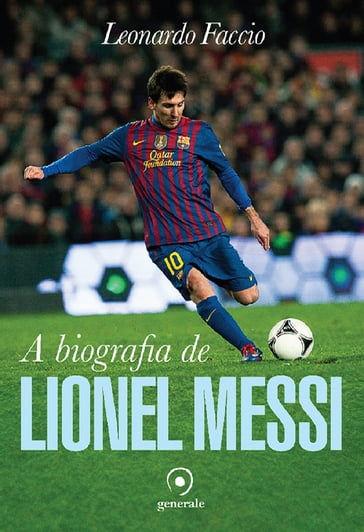 A biografia de Lionel Messi - Leonardo Faccio