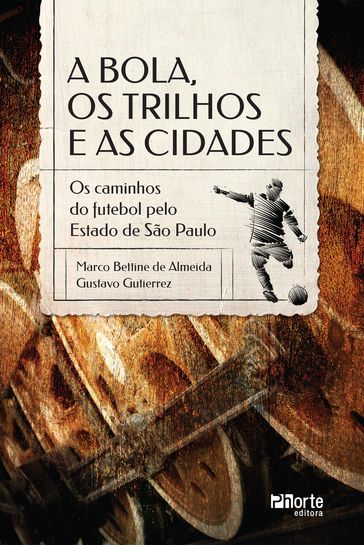 A bola, os trilhos e as cidades - Gustavo Gutierrez - Marco Bettine de Almeida