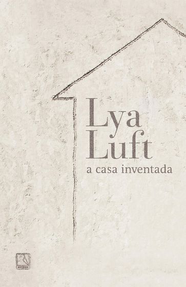 A casa inventada - Lya Luft