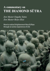 A commentary on the Diamond S¿tra. How to realize enlightenment here & now through an active experience of life