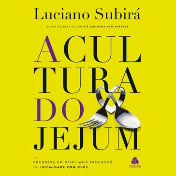 A cultura do jejum - Luciano Subirá