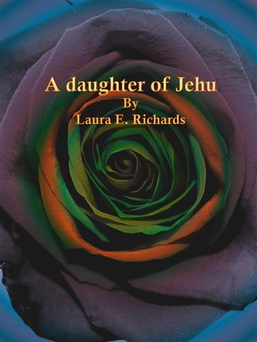 A daughter of Jehu - Laura E. Richards