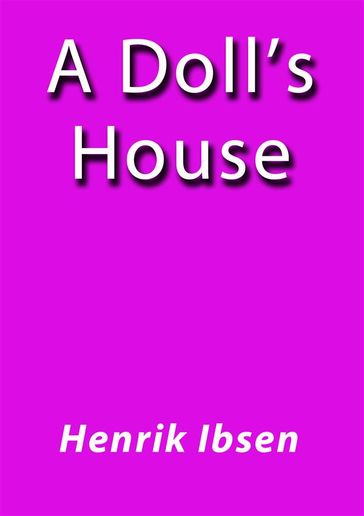 A doll's house - Henrik Ibsen