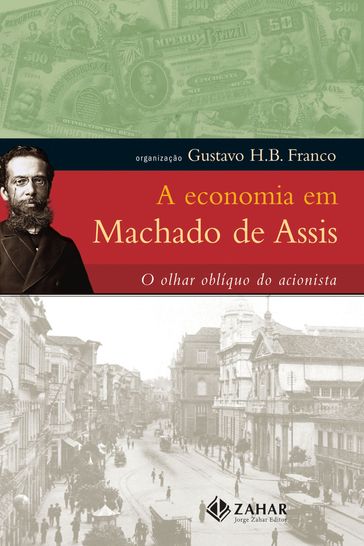 A economia em Machado de Assis - Gustavo H.B. Franco