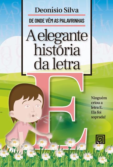 A elegante história da letra E - Deonísio Da Silva