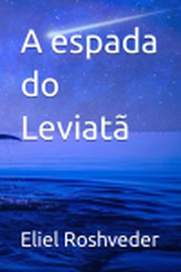 A espada do Leviatã - Eliel Roshveder