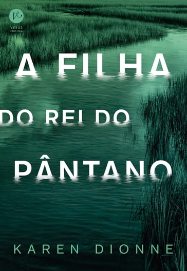 A filha do Rei do Pântano - Karen Dionne