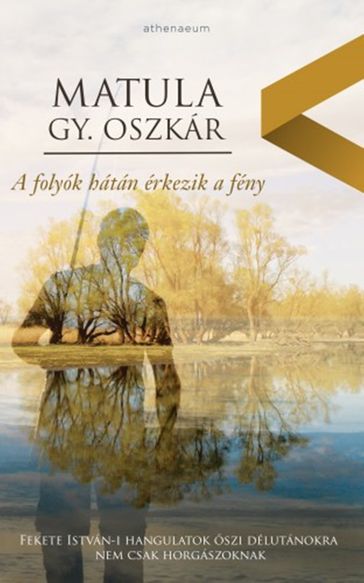 A folyók hátán érkezik a fény - Matula Gy. Oszkár