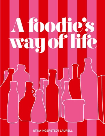 A foodie's way of life - Stina Ingerstedt Laurell