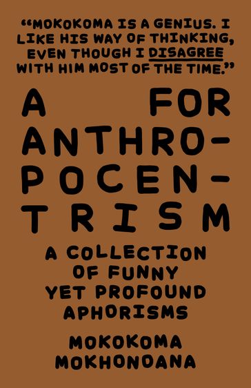 A for Anthropocentrism - Mokokoma Mokhonoana